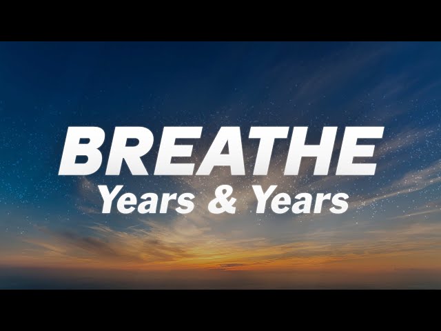 Years & Years - Breathe (Lyrics)