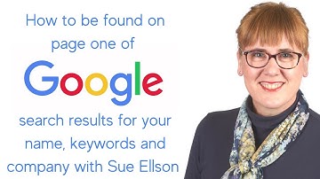 How to be found on Page One of Google Search Results for your Name, Keywords and Company Sue Ellson