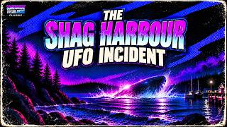 The Shag Harbour UFO Incident: Canada’s Most Mysterious UFO Crash (SITS CLASSIC)