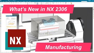 What's New in NX 2306 for Manufacturing Overview screenshot 5