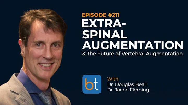 Extraspinal Augmentation & the Future of Vertebral Augmentation w/ Dr. Douglas Beall | Ep. 211