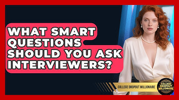 What Smart Questions Should You Ask Interviewers? - College Dropout Millionaire