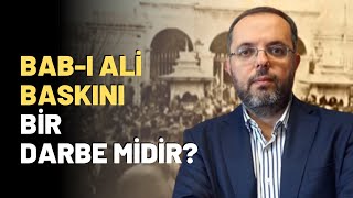 Bab-ı Ali Baskını Bir Darbe Midir?