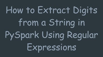 How to Extract Digits from a String in PySpark Using Regular Expressions