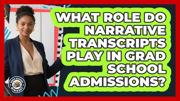 What Role Do Narrative Transcripts Play In Grad School Admissions? - Grad School Mindset