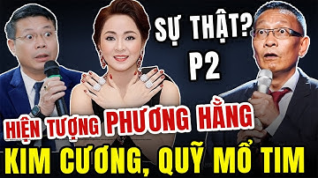 HIỆN TƯỢNG PHƯƠNG HẰNG (P2): SỐC! BÍ MẬT về Kim Cương và Quỹ Mổ Tim | Tâm Sự Cùng Văn Sâm