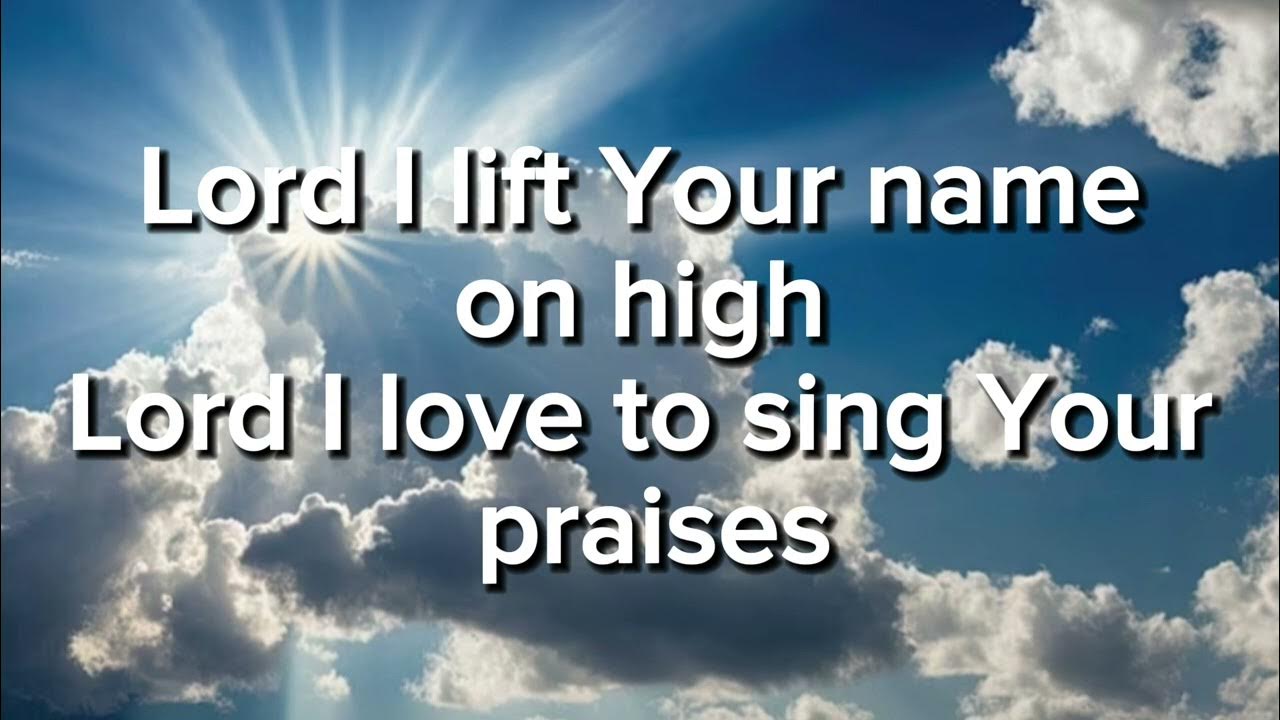 Lord I Lift Your Name On High - Christian Song Lord I Lift Your Name On High - Christian Song