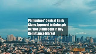 Philippines' Central Bank Gives Approval to Coins.ph to Pilot Stablecoin in Key Remittance Market