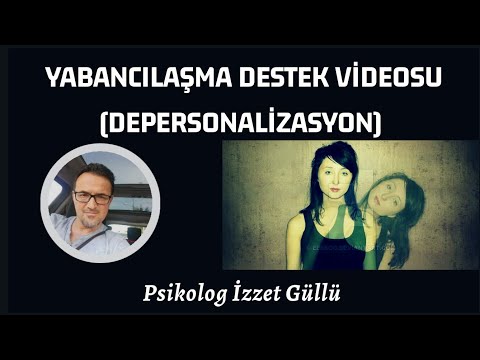 Yabancılaşma Destek Videosu (Depersonalizasyon)