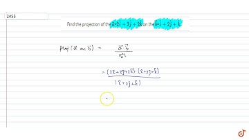 Find the projection of the `veca`=`2 hat i+3 hat j+2 hat k` on the `vecb`=` hat i+2 hat j+ hat k...