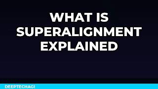 Details What Is Superalignment Explained Step by Step Guide