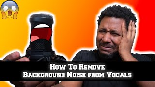 How to Remove Background Noise in your Vocals in 2020