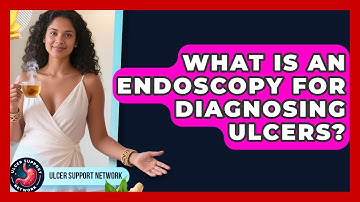 What Is An Endoscopy For Diagnosing Ulcers? - Ulcer Support Network