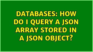 Databases: How do I query a JSON array stored in a JSON object?