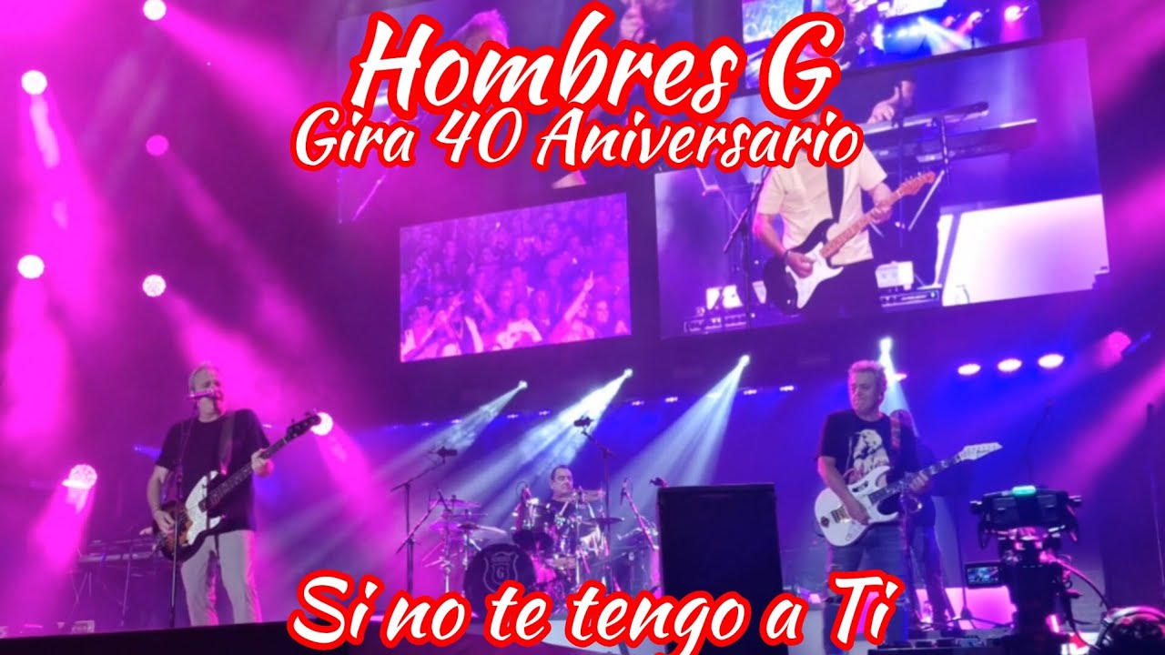 Si no te tengo a Ti/ Hombres G/ Gira 40 Aniversario - Valencia España