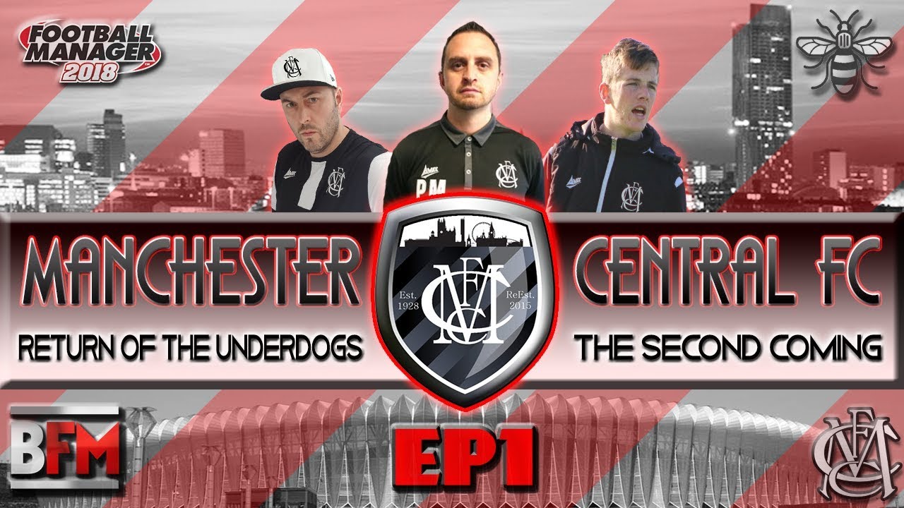 FM18 - NEW SERIES - EP1 Manchester Central FC - The 2nd Coming - Football Manager 2018