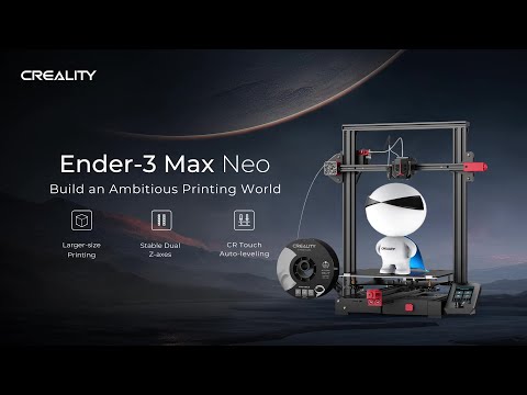 Ender-3 Max Neo | Build an Ambitious Printing World - Ender-3 Max Neo | Build an Ambitious Printing World