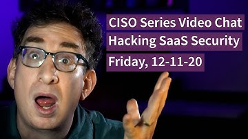 PREVIEW [12-11-20] "Hacking SaaS Security" - CISO Series Video Chat