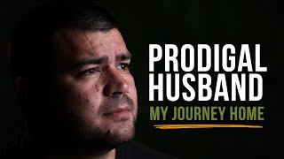 Prodigal Husband Comes Home // Marriage Testimony