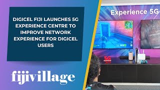 Digicel Fiji launches 5G Experience Centre to improve network experience for Digicel users