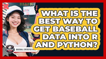 What Is The Best Way To Get Baseball Data Into R And Python? - Baseball Statistics Vault