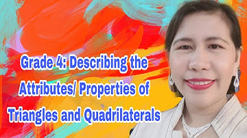 Describing the Attributes/Properties of Triangles and Quadrilaterals