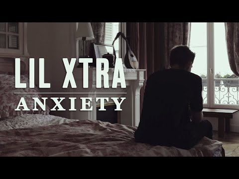 Lil Xtra - Anxiety (Official Music Video)