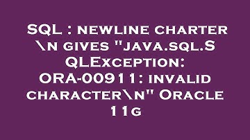 SQL : newline charter \n gives "java.sql.SQLException: ORA-00911: invalid character\n" Oracle 11g