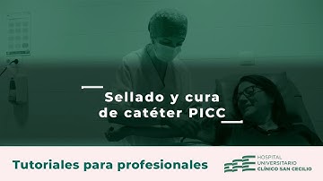 Cómo realizar el sellado y cura de catéter PICC - Hospital de Día Médico: Clínico San Cecilio