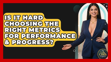Is It Hard Choosing The Right Metrics For Performance & Progress? - The Life Coach Expert