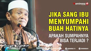 Jika Sang Ibu  Menyumpahi Buah Hatinya Apakah Sumpahnya Bisa terjadi? Buya Syakur