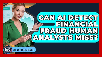 Can AI Detect Financial Fraud Human Analysts Miss? - All About SaaS Finance