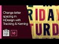 Change letter spacing in InDesign with Tracking and Kerning