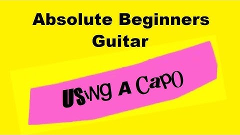 Changing Key of a Song Using a Capo - Absolute Beginners Guitar