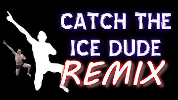 Catch The Ice Dude Remix
