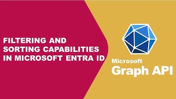 Unlocking Filtering and Sorting Capabilities in Microsoft Entra ID using Graph API