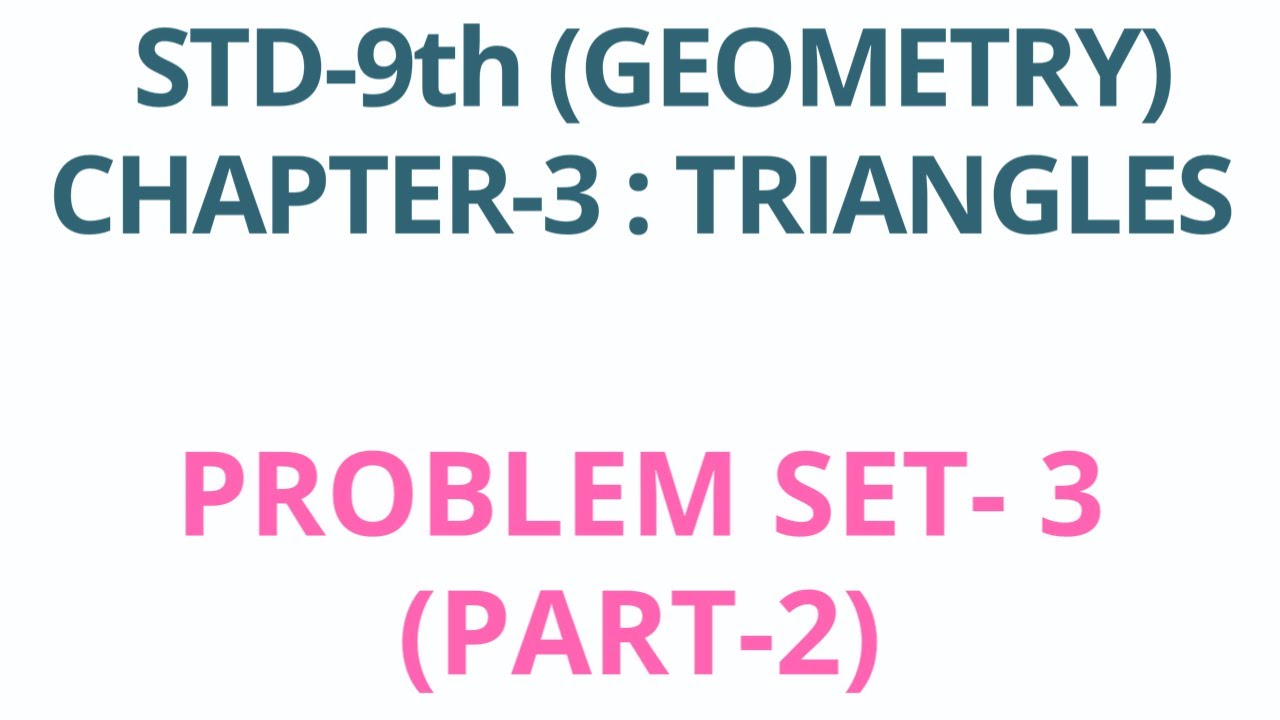 STD- 9th (GEOMETRY) CHAPTER- 3 : TRIANGLES PROBLEM SET- 3 (PART-2 ...