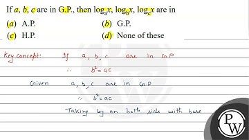 If \( a, b, c \) are in G.P., then \( \log _{a} x, \log _{b} x, \log _{c} x \) are in (a) A.P. (...