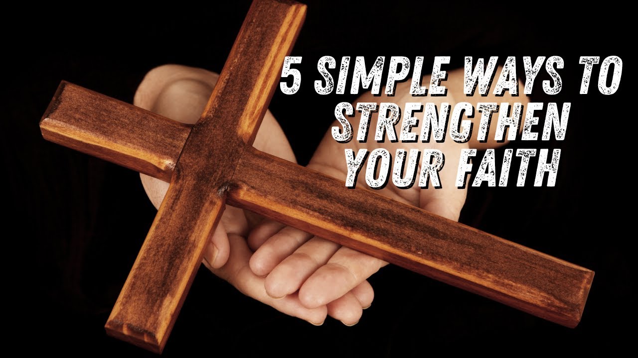 5 Simple Ways to Strengthen Your Faith - YouTube
