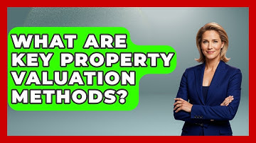 What Are Key Property Valuation Methods? - Mastering Property Management