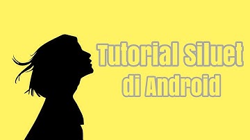 Tutorial Cara Membuat Siluet di Android - Infinite Design