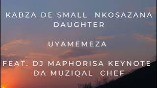 Kabza De Small, Nkosazana Daughter - Uyamemeza feat. Dj Maphorisa, Keynote,  Da Muziqal  chef