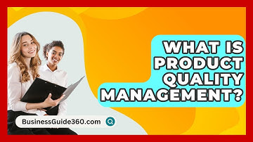 What Is Product Quality Management? - BusinessGuide360.com