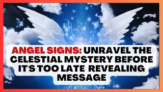 Angel Signs: Unravel the Celestial Mystery Before It's Too Late 🕊️ Revealing Message