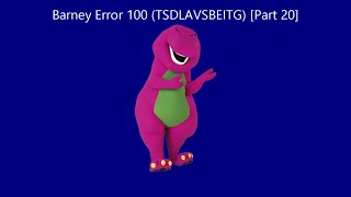 Barney Error 100 (TSDLAVSBEITG) [Part 20]