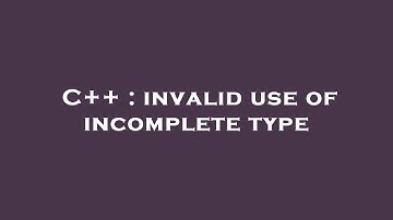 C++ : invalid use of incomplete type