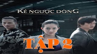 KẺ NGƯỢC DÒNG.TẬP 2 | Phim hay HD| VTV1