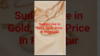Sudden Rise in Goldprice in Proddatur|Goldprice in Proddatur|