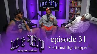 We Up a city boy podcast | Ep.31 I "Certified Big Stepper”