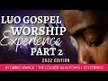 LUO GOSPEL WORSHIP EXPERIENCE [PART 2]